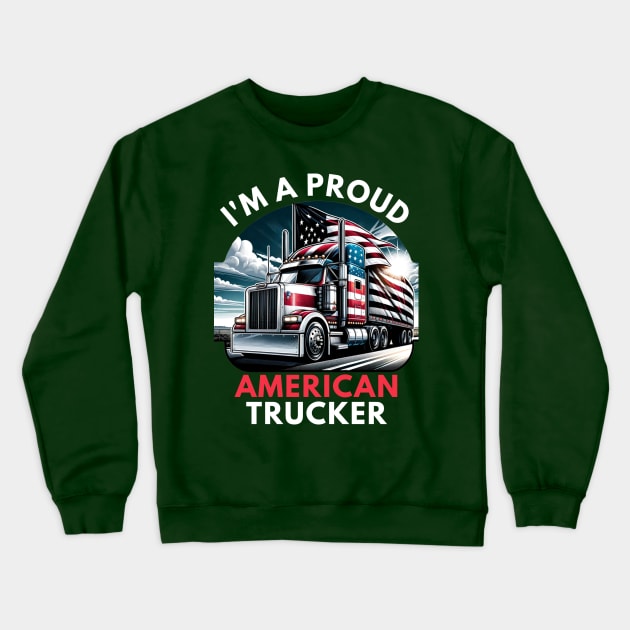 I'M A PROUD AMERICAN TRUCKER Crewneck Sweatshirt by GP SHOP